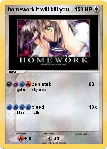Pokemon homework it will kill you