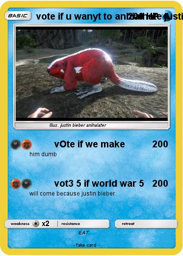 Pokemon vote if u wanyt to anhialhate justin bieber