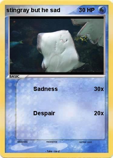 Pokemon stingray but he sad