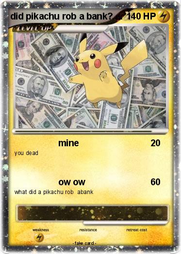 Pokemon did pikachu rob a bank?