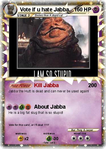 Pokemon Vote if u hate Jabba.