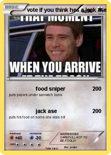 Pokemon vote if you think hes a jack ase
