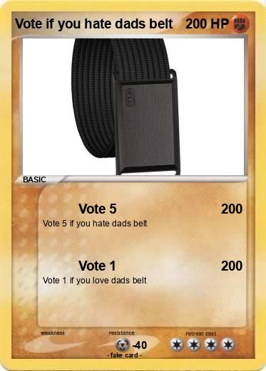 Pokemon Vote if you hate dads belt