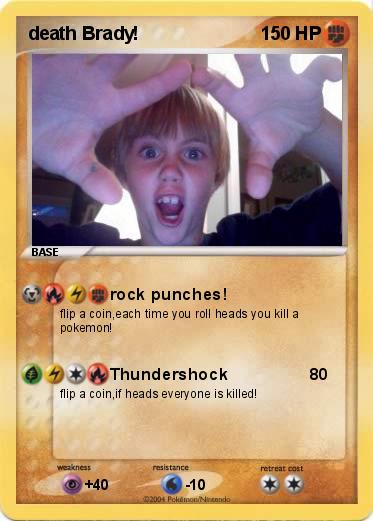 Pokemon death Brady!