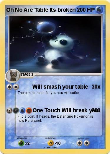 Pokemon Oh No Are Table Its broken