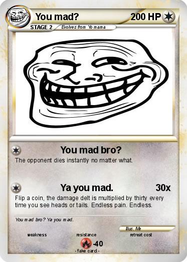 Pokemon You mad?