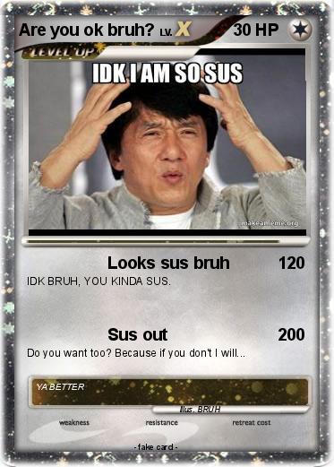 Pokemon Are you ok bruh?