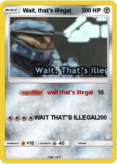 Pokemon Wait, that's illegal