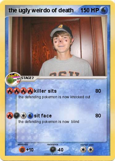 Pokemon the ugly weirdo of death