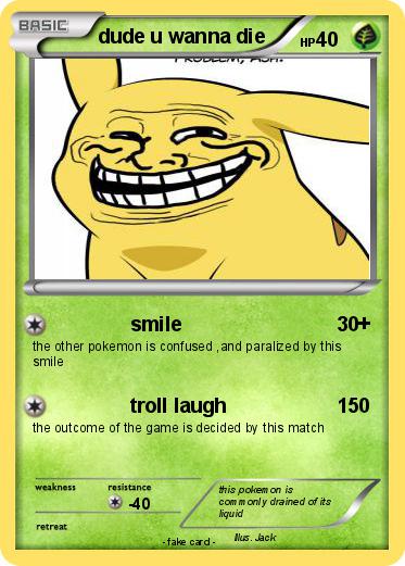 Pokemon dude u wanna die
