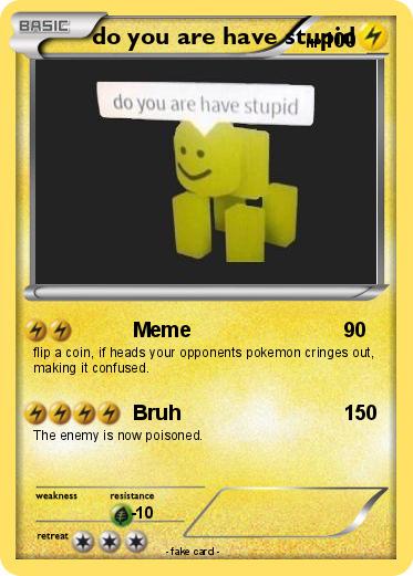 Pokemon do you are have stupid