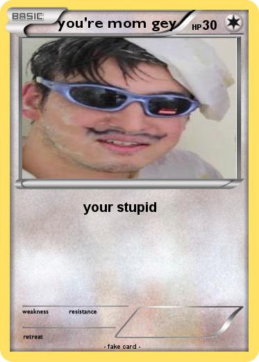 Pokemon you're mom gey