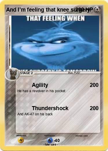 Pokemon And I’m feeling that knee surgery