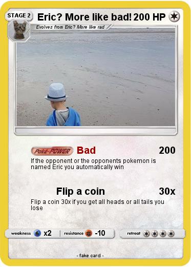 Pokemon Eric? More like bad!