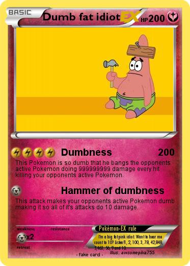 Pokemon Dumb fat idiot