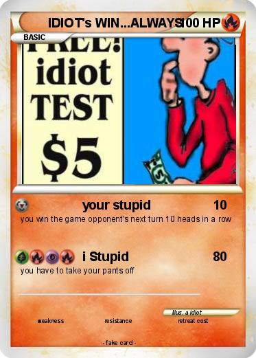 Pokemon IDIOT's WIN...ALWAYS
