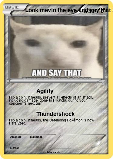 Pokemon Look mevin the eye and say that stupid shit again