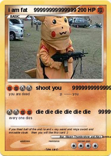 Pokemon i am fat    99999999999999
