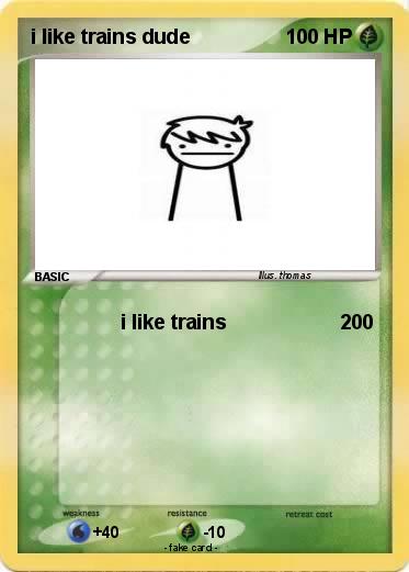 Pokemon i like trains dude