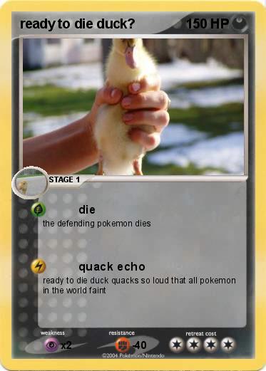 Pokemon ready to die duck?