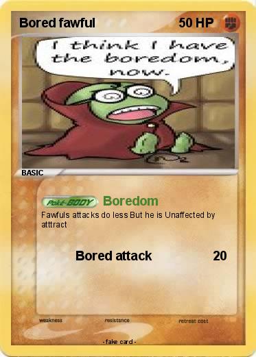 Pokemon Bored fawful