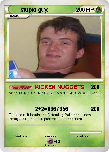 Pokemon stupid guy.