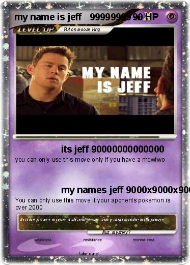 Pokemon my name is jeff   99999999