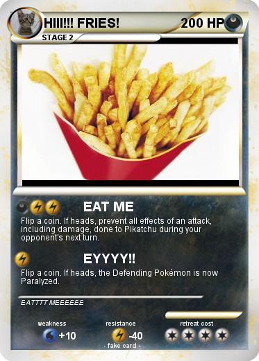 Pokemon HIII!!! FRIES!