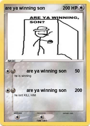 Pokemon are ya winning son