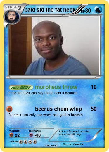 Pokemon bald ski the fat neek