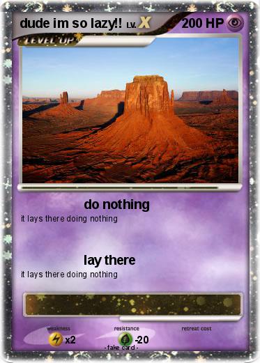 Pokemon dude im so lazy!!