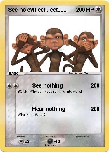 Pokemon See no evil ect...ect......