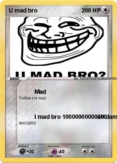 Pokemon U mad bro