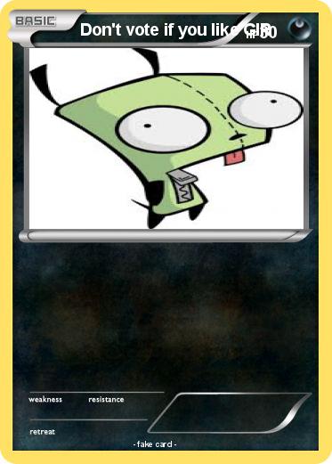 Pokemon Don't vote if you like GIR