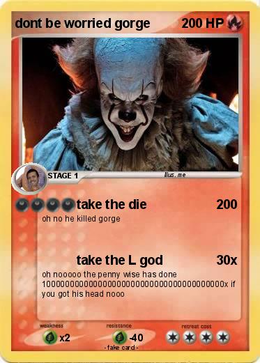 Pokemon dont be worried gorge