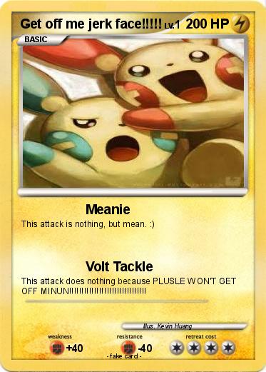 Pokemon Get off me jerk face!!!!!