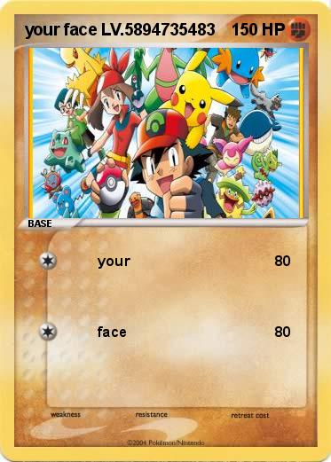 Pokemon your face LV.5894735483