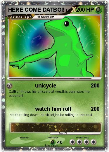 Pokemon HERE COME DATBOI!