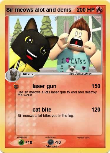 Pokemon Sir meows alot and denis