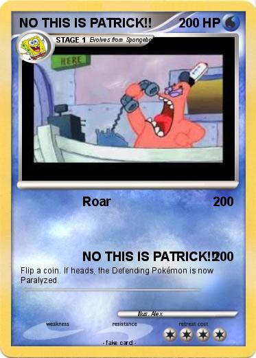 Pokemon NO THIS IS PATRICK!!