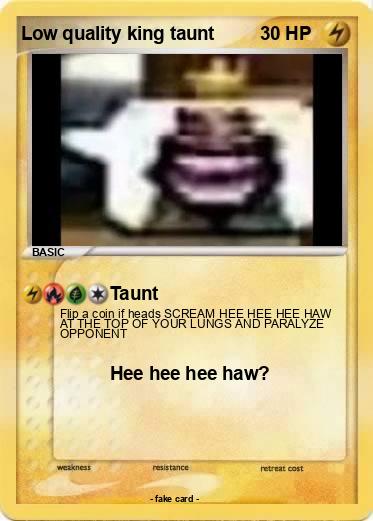 Pokemon Low quality king taunt