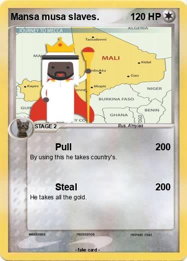 Pokemon Mansa musa slaves.
