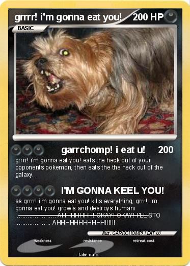 Pokemon grrrr! i'm gonna eat you!