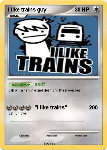 Pokemon i like trains guy