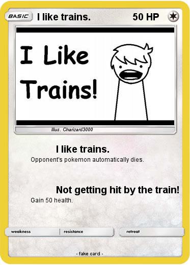Pokemon I like trains.