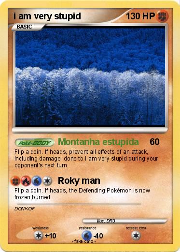 Pokemon i am very stupid