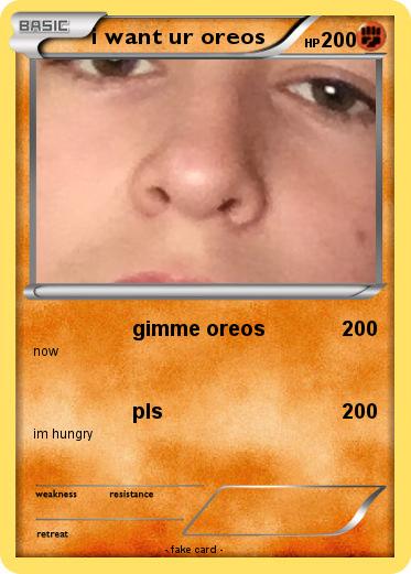 Pokemon i want ur oreos