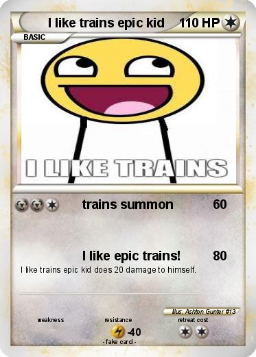 Pokemon I like trains epic kid