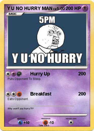 Pokemon Y U NO HURRY MAN