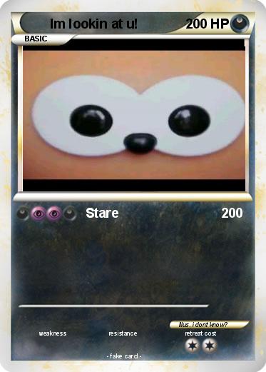 Pokemon Im lookin at u!